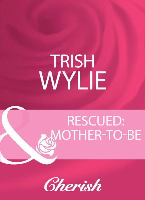 Baby on Board - Rescued: Mother-To-Be (Mills &amp; Boon Cherish) (Baby on Board, Book 3): First edition