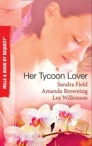 Her Tycoon Lover: On the Tycoon&#39;s Terms / Her Tycoon Protector / One Night with the Tycoon (Mills &amp; Boon By Request): First edition