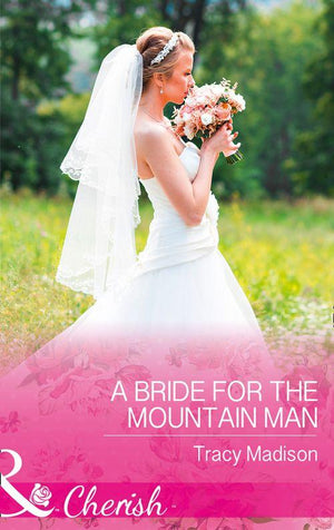 A Bride For The Mountain Man (Mills & Boon Cherish) (The Colorado Fosters, Book 7) (9781474060202)