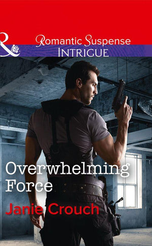 Omega Sector: Critical Response - Overwhelming Force (Mills &amp; Boon Intrigue) (Omega Sector: Critical Response, Book 5)