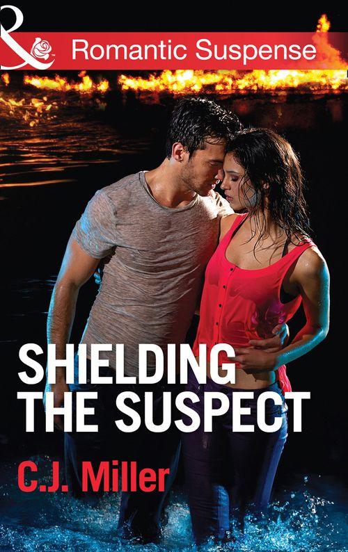 Shielding the Suspect (Mills &amp; Boon Romantic Suspense): First edition