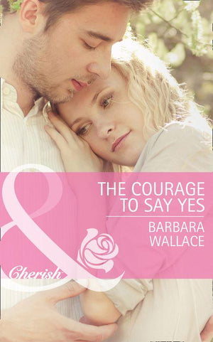 The Courage To Say Yes (Mills &amp; Boon Cherish): First edition