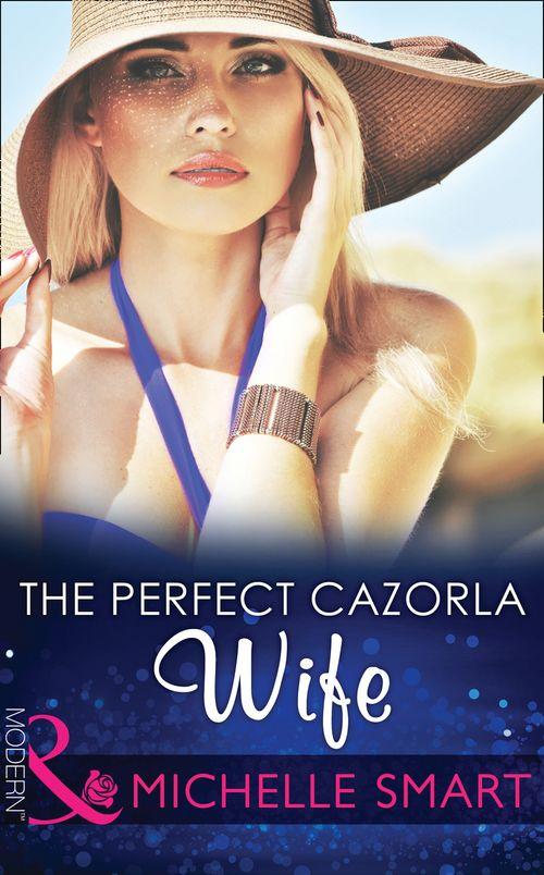 The Perfect Cazorla Wife (Mills &amp; Boon Modern): First edition