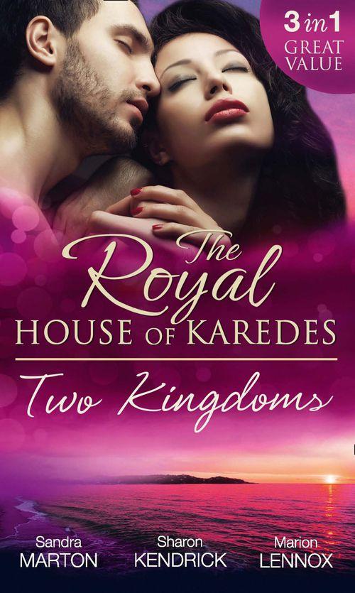 The Royal House of Karedes - The Royal House Of Karedes: Two Kingdoms (Books 1-3): Billionaire Prince, Pregnant Mistress / The Sheikh&#39;s Virgin Stable-Girl / The Prince&#39;s Captive Wife (The Royal House of Karedes, Book 1): First edition