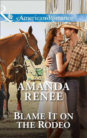 Blame It on the Rodeo (Mills &amp; Boon American Romance): First edition