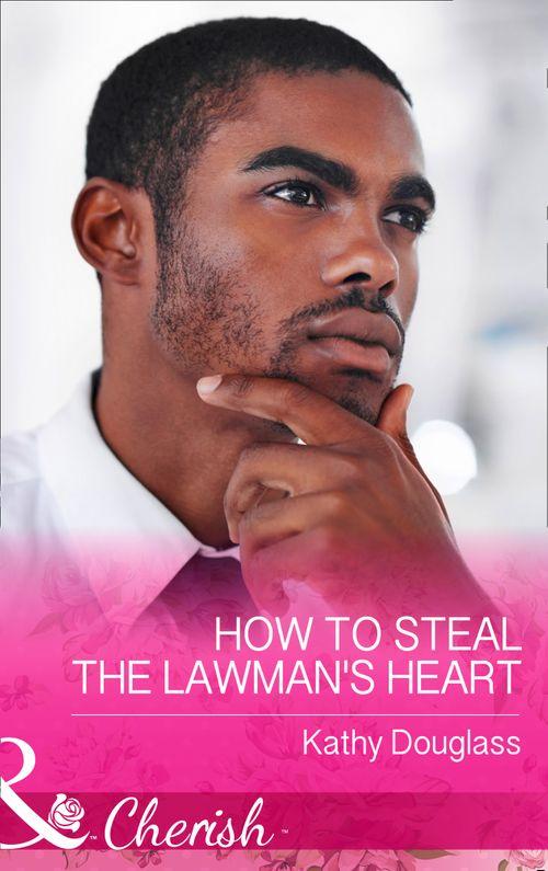 Sweet Briar Sweethearts - How To Steal The Lawman&#39;s Heart (Mills &amp; Boon Cherish) (Sweet Briar Sweethearts, Book 1)