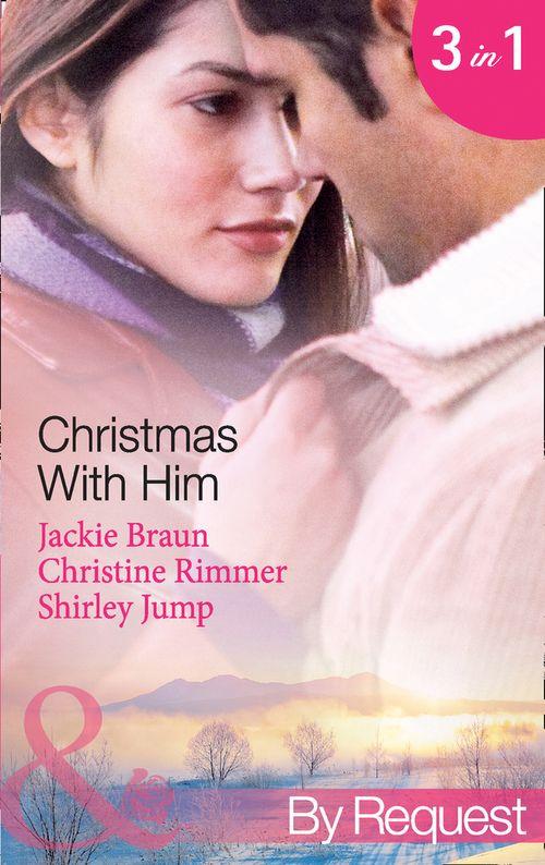 Christmas with Him: The Tycoon&#39;s Christmas Proposal / A Bravo Christmas Reunion / Marry-Me Christmas (Mills &amp; Boon By Request): First edition
