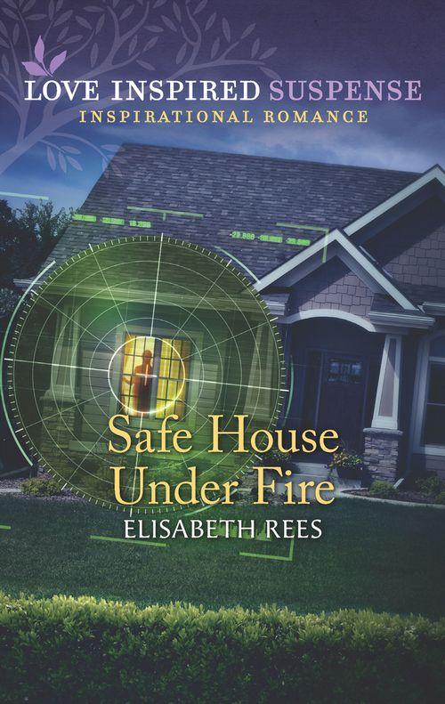 Safe House Under Fire (Mills &amp; Boon Love Inspired Suspense)