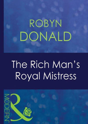The Royal House of Illyria - The Rich Man&#39;s Royal Mistress (Mills &amp; Boon Modern) (The Royal House of Illyria, Book 2): First edition