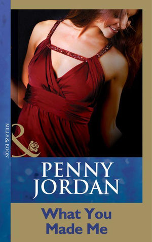 Penny Jordan Collection - What You Made Me (Mills &amp; Boon Modern) (Penny Jordan Collection): First edition