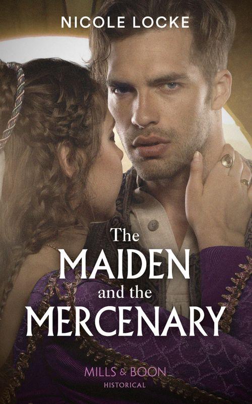 The Maiden And The Mercenary (Lovers and Legends, Book 10) (9780263277395)