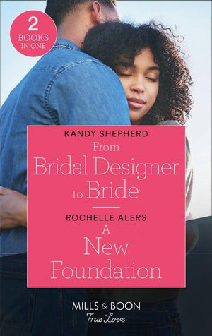 From Bridal Designer To Bride / A New Foundation: From Bridal Designer to Bride (How to Make a Wedding) / A New Foundation (Bainbridge House) (Mills & Boon True Love) (9780263299540)