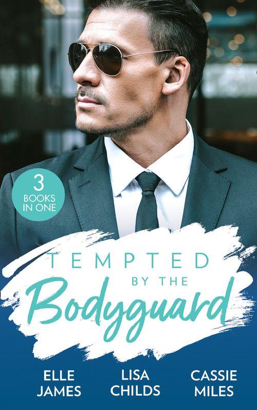 Tempted By The Bodyguard: Secret Service Rescue / Bodyguard's Baby Surprise / Mountain Bodyguard (9780263281095)