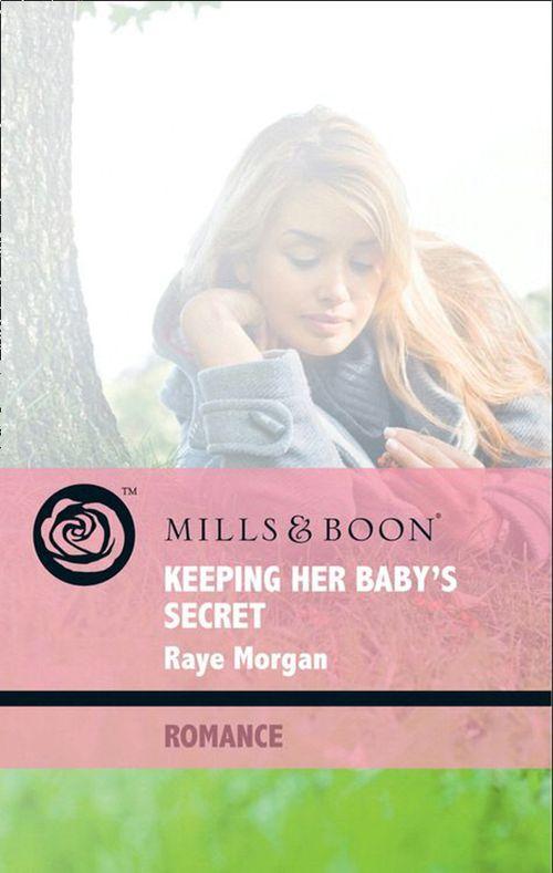 Baby on Board - Keeping Her Baby&#39;s Secret (Mills &amp; Boon Romance) (Baby on Board, Book 25): First edition
