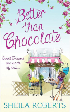 Life in Icicle Falls - Better Than Chocolate (Life in Icicle Falls, Book 1): First edition