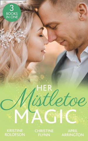 Her Mistletoe Magic: The Wish / Her Holiday Prince Charming / The Rancher&#39;s Wife