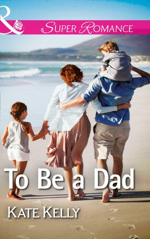 To Be a Dad (Mills &amp; Boon Superromance): First edition