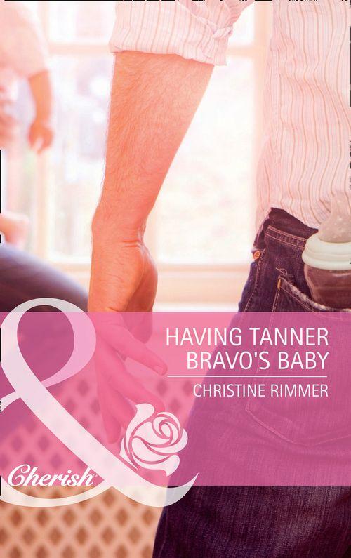 Bravo Family Ties - Having Tanner Bravo&#39;s Baby (Mills &amp; Boon Cherish) (Bravo Family Ties, Book 10): First edition