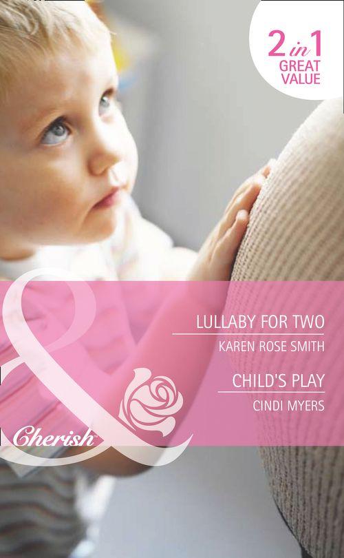 Lullaby for Two / Child&#39;s Play: Lullaby for Two (The Baby Experts, Book 1) / Child&#39;s Play (Bundles of Joy, Book 41) (Mills &amp; Boon Cherish): First edition