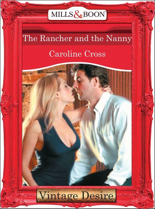 The Rancher And The Nanny (Mills &amp; Boon Desire): First edition
