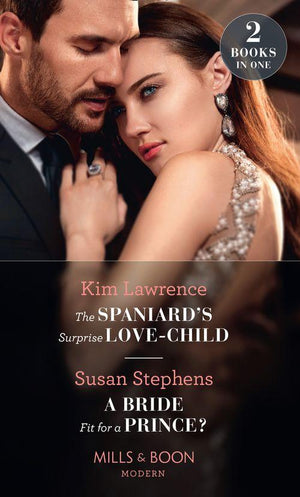 The Spaniard&#39;s Surprise Love-Child / A Bride Fit For A Prince?: The Spaniard&#39;s Surprise Love-Child / A Bride Fit for a Prince? (Mills &amp; Boon Modern)