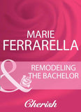Remodeling The Bachelor (Mills & Boon Cherish) (The Sons of Lily Moreau, Book 1): First edition (9781408960271)