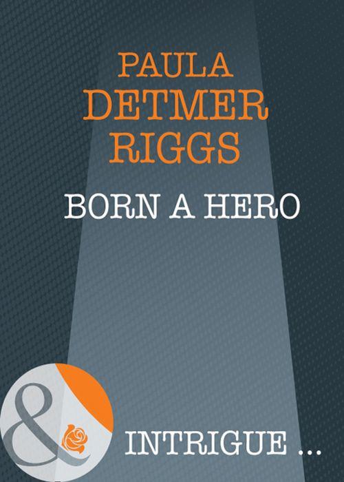 Born A Hero (Mills &amp; Boon Intrigue): First edition