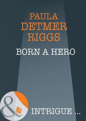 Born A Hero (Mills &amp; Boon Intrigue): First edition