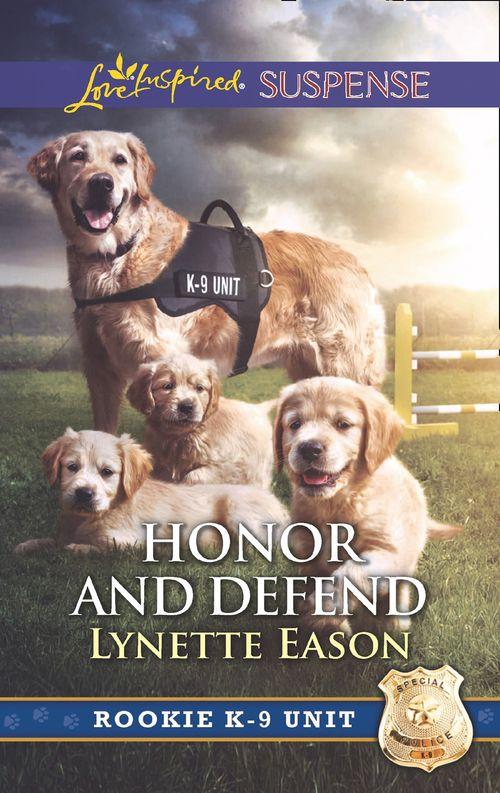 Rookie K-9 Unit - Honor And Defend (Mills &amp; Boon Love Inspired Suspense) (Rookie K-9 Unit, Book 4)