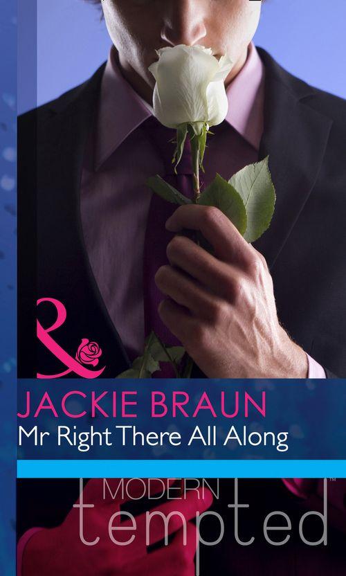 Mr Right There All Along (Mills &amp; Boon Modern Heat): First edition