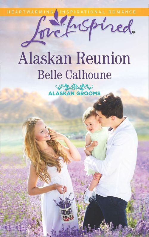Alaskan Grooms - Alaskan Reunion (Mills &amp; Boon Love Inspired) (Alaskan Grooms, Book 2)