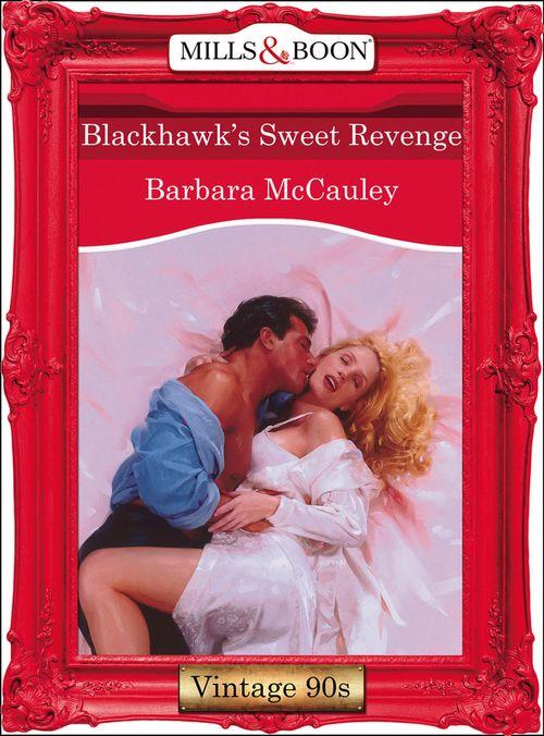 Blackhawk&#39;s Sweet Revenge (Mills &amp; Boon Vintage Desire): First edition