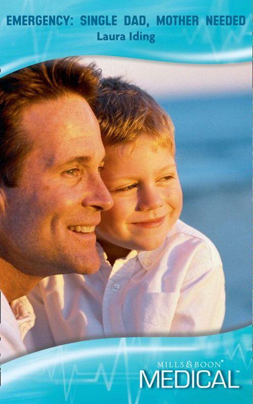 Emergency: Single Dad, Mother Needed (Mills &amp; Boon Medical): First edition