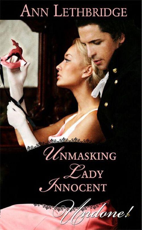 Three Sexy Rakes - Unmasking Lady Innocent (Mills &amp; Boon Historical Undone) (Three Sexy Rakes, Book 3): First edition