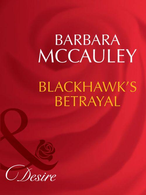 Secrets! - Blackhawk&#39;s Betrayal (Mills &amp; Boon Desire) (Secrets!, Book 12): First edition