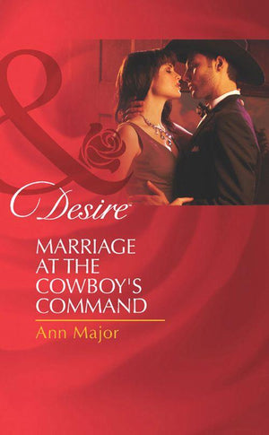 Marriage At The Cowboy&#39;s Command (Mills &amp; Boon Desire): First edition