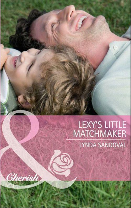 Return to Troublesome Gulch - Lexy&#39;s Little Matchmaker (Mills &amp; Boon Cherish) (Return to Troublesome Gulch, Book 4): First edition