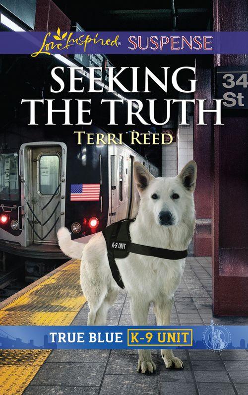 True Blue K-9 Unit - Seeking The Truth (Mills &amp; Boon Love Inspired Suspense) (True Blue K-9 Unit, Book 6)