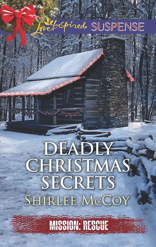 Mission: Rescue - Deadly Christmas Secrets (Mills &amp; Boon Love Inspired Suspense) (Mission: Rescue, Book 4)