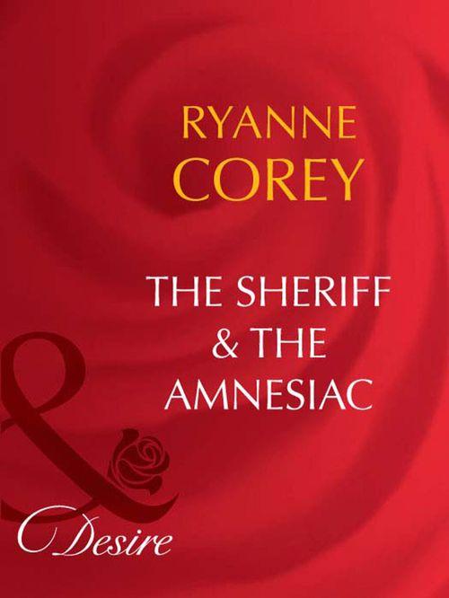 The Sheriff and The Amnesiac (Mills &amp; Boon Desire): First edition