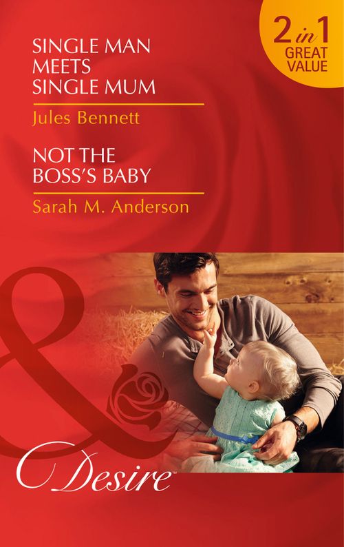 Single Man Meets Single Mum: Single Man Meets Single Mum (Billionaires and Babies, Book 50) / Not the Boss&#39;s Baby (The Beaumont Heirs, Book 1): First edition
