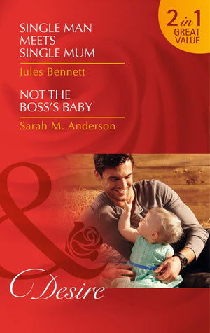 Single Man Meets Single Mum: Single Man Meets Single Mum (Billionaires and Babies, Book 50) / Not the Boss&#39;s Baby (The Beaumont Heirs, Book 1): First edition