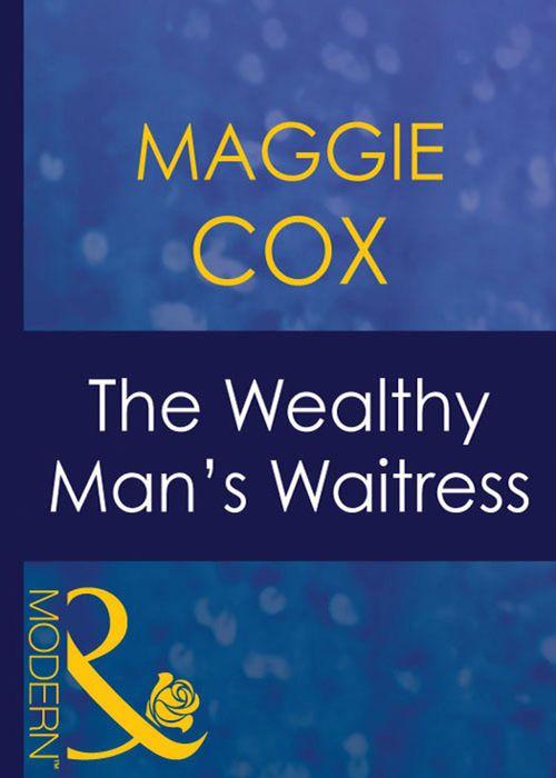 Mistress to a Millionaire - The Wealthy Man&#39;s Waitress (Mills &amp; Boon Modern) (Mistress to a Millionaire, Book 15): First edition
