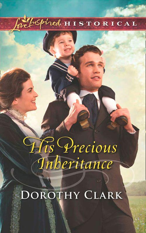 His Precious Inheritance (Mills &amp; Boon Love Inspired Historical): First edition