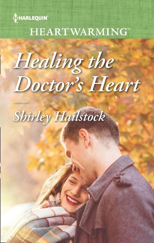 Healing The Doctor&#39;s Heart (Mills &amp; Boon Heartwarming)