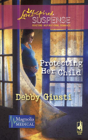 Magnolia Medical - Protecting Her Child (Mills &amp; Boon Love Inspired) (Magnolia Medical, Book 2): First edition