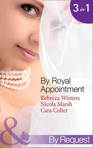 By Royal Appointment: The Bride of Montefalco (By Royal Appointment, Book 1) / Princess Australia (By Royal Appointment, Book 5) / Her Royal Wedding Wish (By Royal Appointment, Book 8) (Mills &amp; Boon By Request): First edition