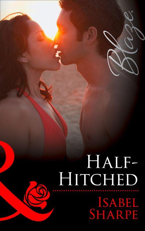 The Wrong Bed - Half-Hitched (Mills &amp; Boon Blaze) (The Wrong Bed, Book 56): First edition