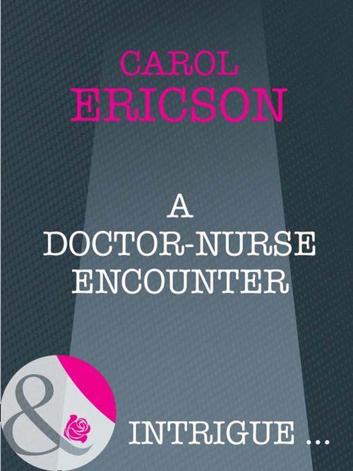 A Doctor-Nurse Encounter (Mills &amp; Boon Intrigue): First edition