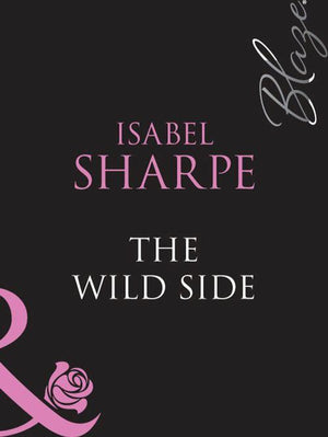 The Wild Side (Mills &amp; Boon Blaze): First edition